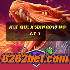 kết quả XSBINGO18 ngày 1