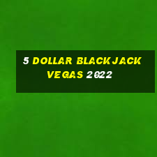 5 dollar blackjack vegas 2022