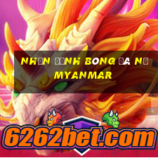 nhận định bóng đá nữ myanmar