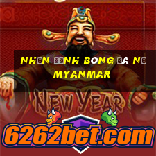 nhận định bóng đá nữ myanmar