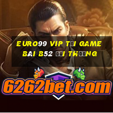 Euro99 Vip Tại Game Bài B52 Đổi Thưởng