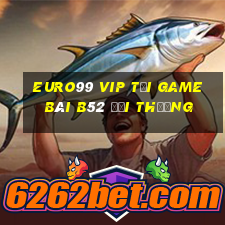 Euro99 Vip Tại Game Bài B52 Đổi Thưởng