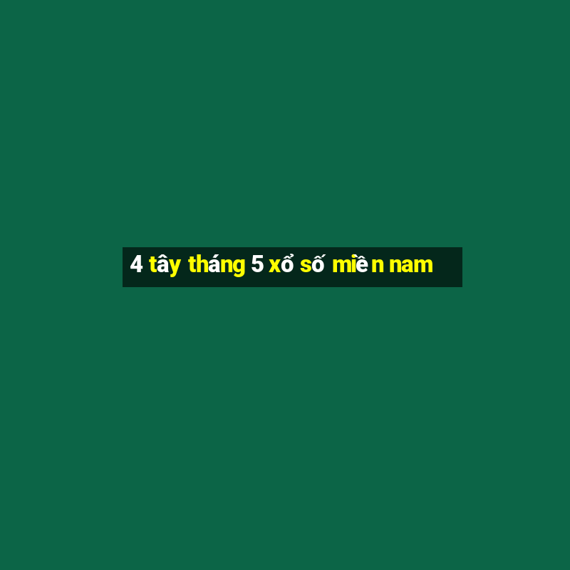 4 tây tháng 5 xổ số miền nam