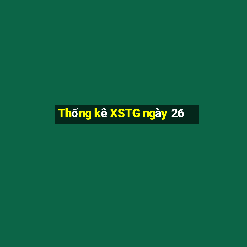 Thống kê XSTG ngày 26