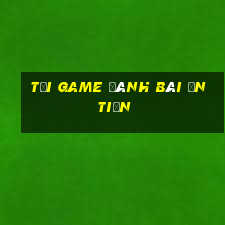 tải game đánh bài ăn tiền