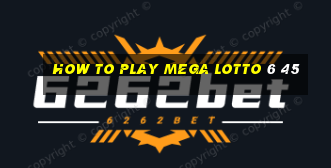 how to play mega lotto 6 45