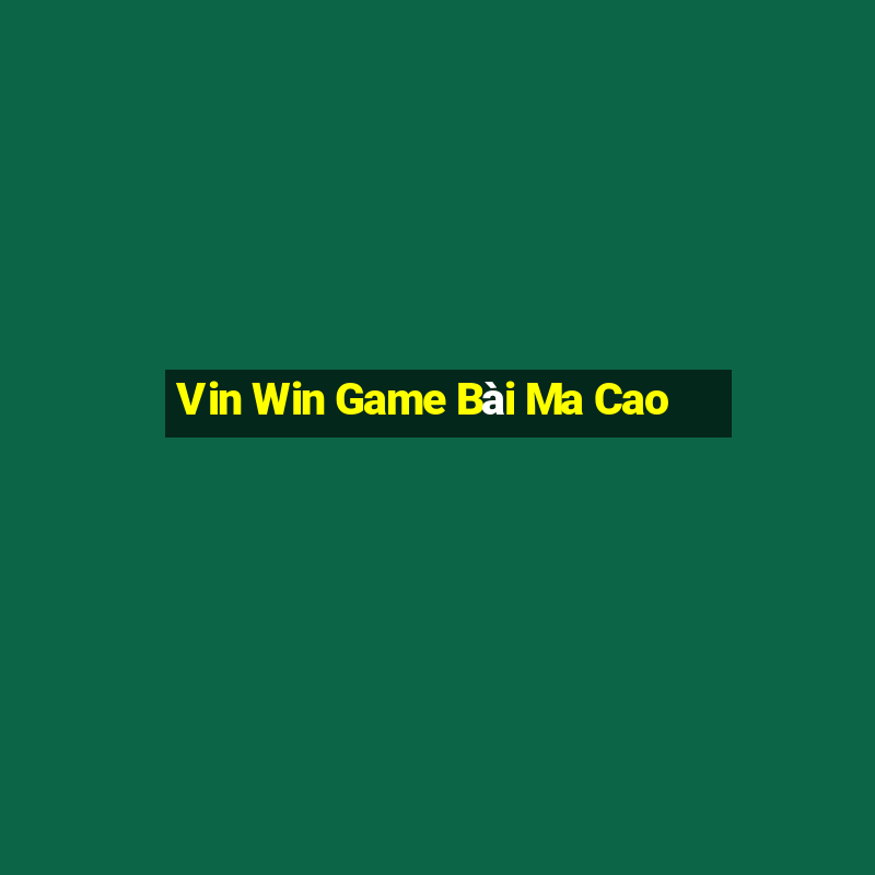 Vin Win Game Bài Ma Cao