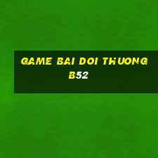 game bai doi thuong b52