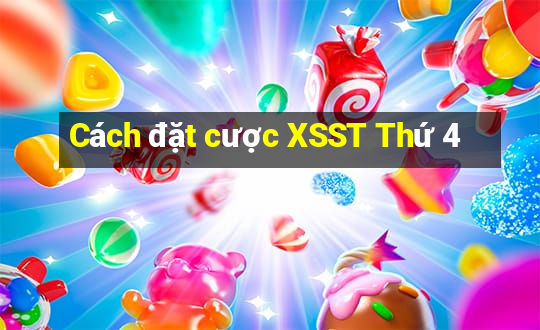 Cách đặt cược XSST Thứ 4