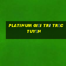 Platinum giải trí trực tuyến