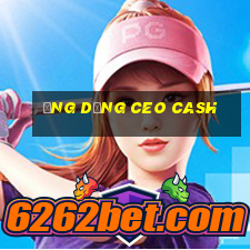 Ứng dụng ceo Cash