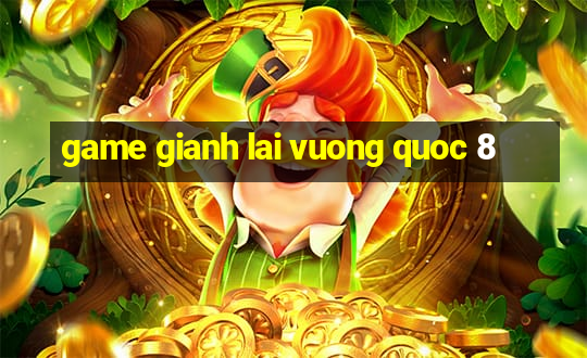 game gianh lai vuong quoc 8