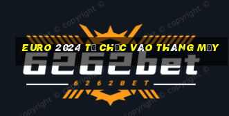 euro 2024 tổ chức vào tháng mấy