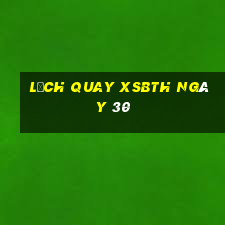 Lịch quay XSBTH ngày 30