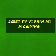 20bet Tải về phần mềm Caiying