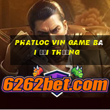 Phatloc Vin Game Bài Đổi Thưởng