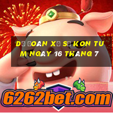 dự đoán xổ số kon tum ngày 16 tháng 7