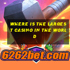 where is the largest casino in the world