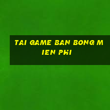 tai game ban bong mien phi