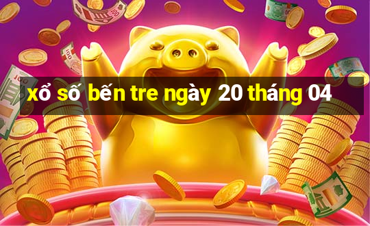 xổ số bến tre ngày 20 tháng 04