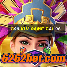 B99.Vin Game Bài 96