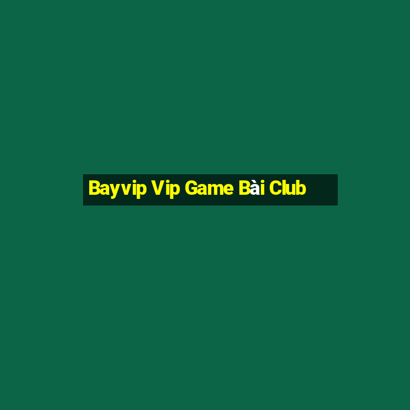 Bayvip Vip Game Bài Club