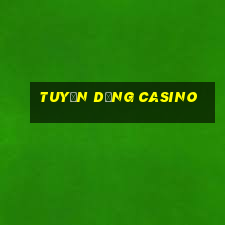 tuyển dụng casino