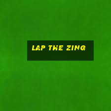 lap the zing