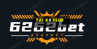 tai x6 club