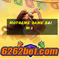 Motgame Game Bài Mới