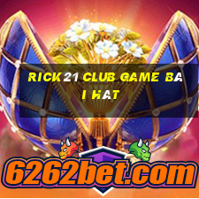 Rick21 Club Game Bài Hát