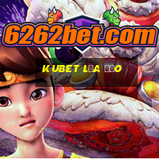 kubet lừa đảo