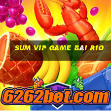 Sum Vip Game Bài Rio