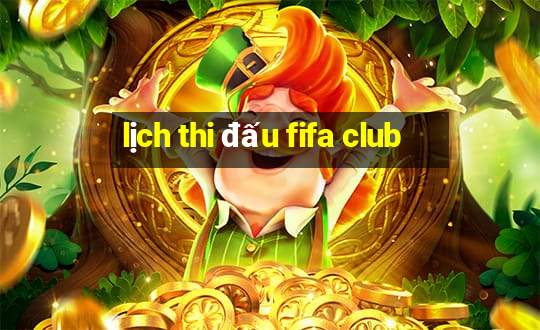 lịch thi đấu fifa club