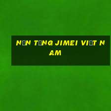 Nền tảng JIMEI Việt nam