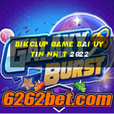 Bikclup Game Bài Uy Tín Nhất 2022