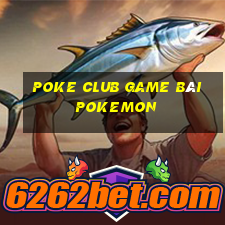 Poke Club Game Bài Pokemon