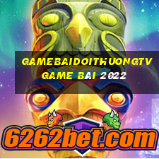 Gamebaidoithuongtv Game Bài 2022