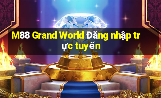 M88 Grand World Đăng nhập trực tuyến