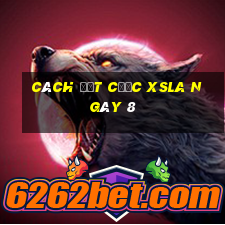 Cách đặt cược XSLA ngày 8