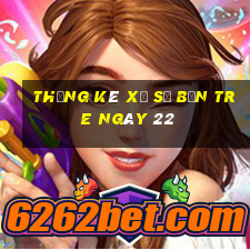 Thống kê Xổ Số bến tre ngày 22