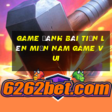 game đánh bài tiến lên miền nam game vui