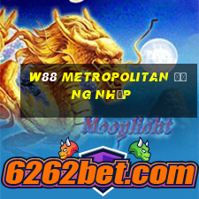 W88 Metropolitan Đăng nhập