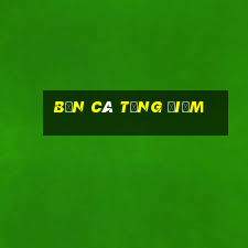 bắn cá tặng điểm