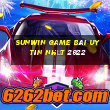 Sunwin Game Bài Uy Tín Nhất 2022