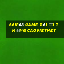 Sam68 Game Bài Đổi Thưởng Caovietnet