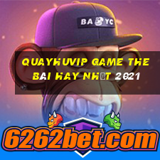 Quayhuvip Game The Bài Hay Nhất 2021