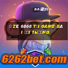 Ồ Zê 6868 Tại Game Bài Đổi Thưởng