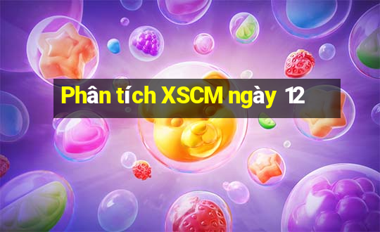 Phân tích XSCM ngày 12