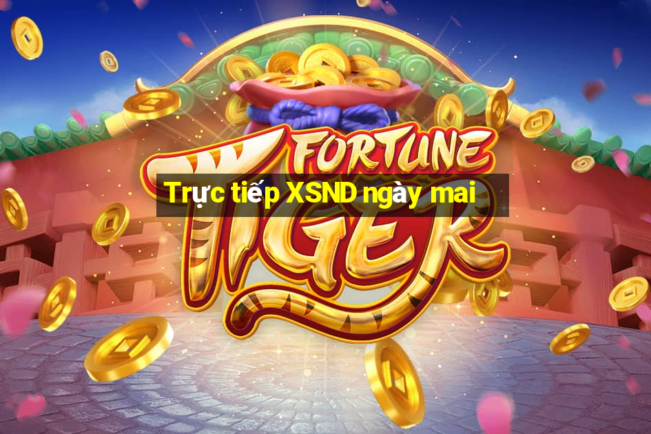 Trực tiếp XSND ngày mai